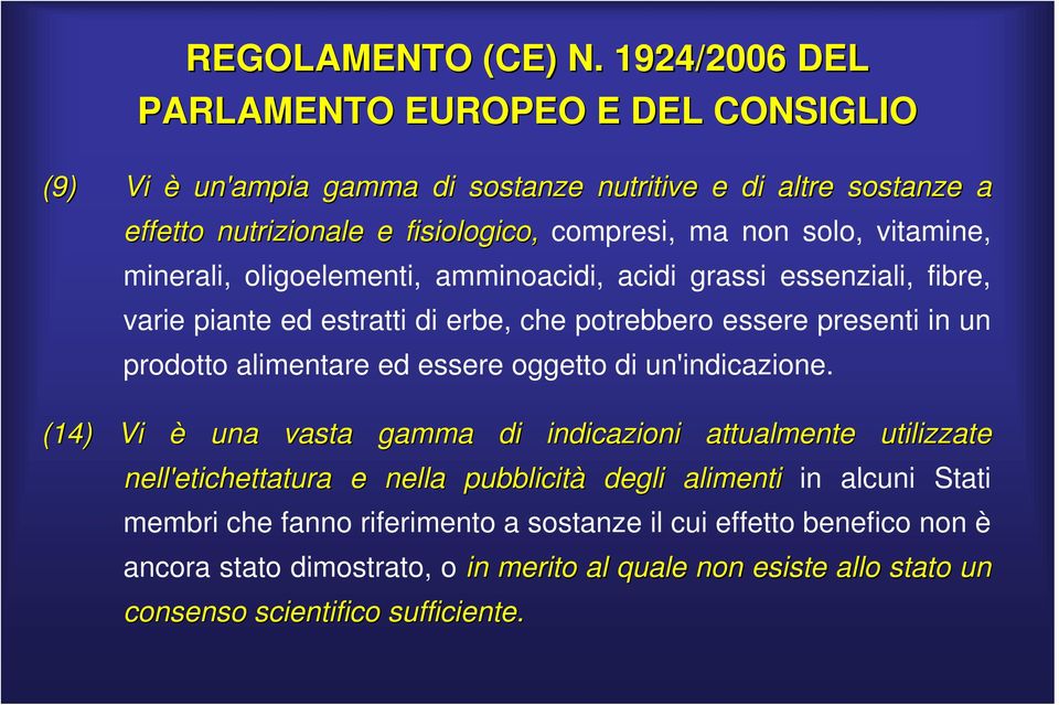 vitamine, minerali, oligoelementi, amminoacidi, acidi grassi essenziali, fibre, varie piante ed estratti di erbe, che potrebbero essere presenti in un prodotto alimentare ed