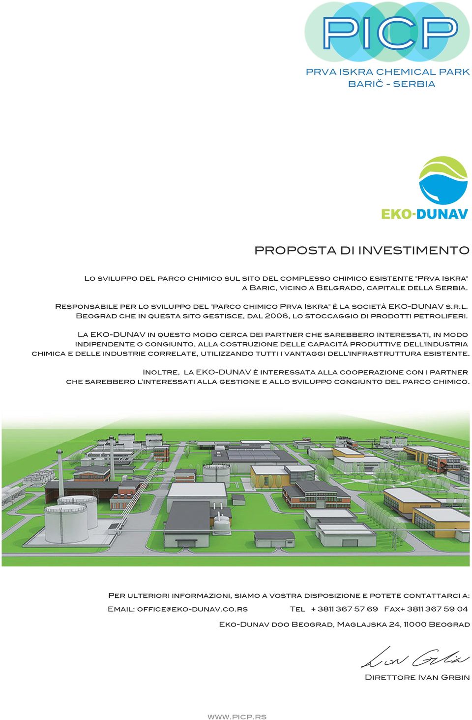 La EKO-DUNAV in questo modo cerca dei partner che sarebbero interessati, in modo indipendente o congiunto, alla costruzione delle capacità produttive dell'industria chimica e delle industrie
