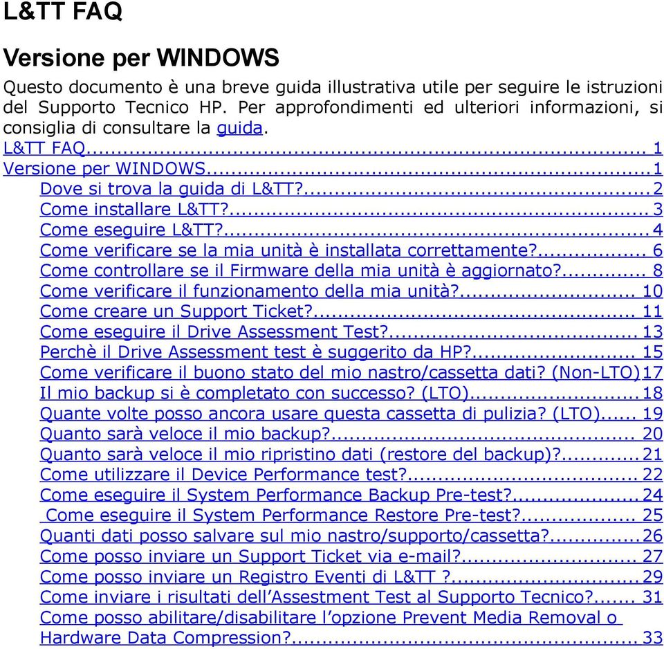 ... 3 Come eseguire L&TT?... 4 Come verificare se la mia unità è installata correttamente?... 6 Come controllare se il Firmware della mia unità è aggiornato?