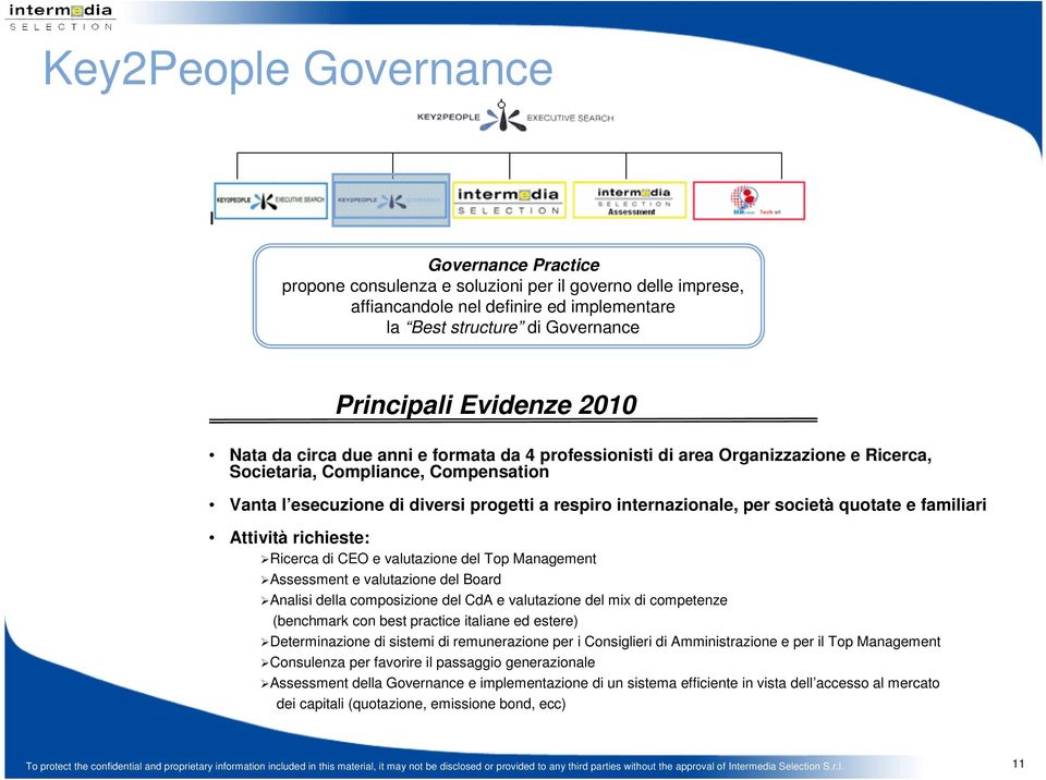 Attività richieste: Ricerca di CEO e valutazine del Tp Management Assessment e valutazine del Bard Analisi della cmpsizine del CdA e valutazine del mix di cmpetenze (benchmark cn best practice