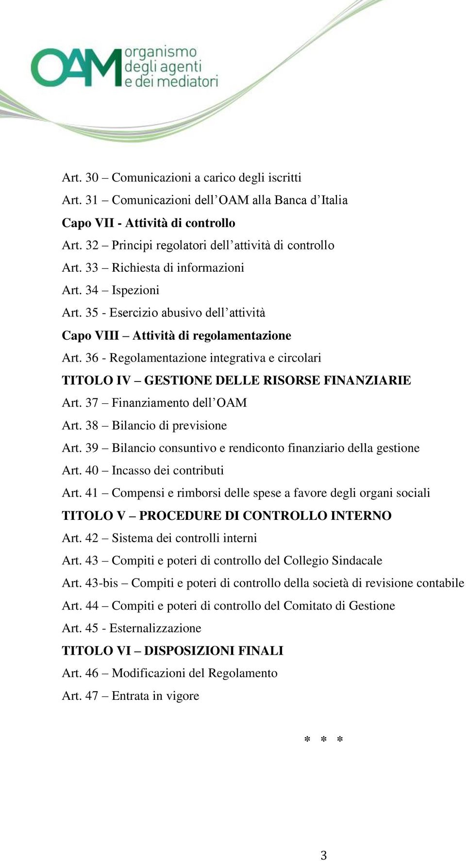 36 - Regolamentazione integrativa e circolari TITOLO IV GESTIONE DELLE RISORSE FINANZIARIE Art. 37 Finanziamento dell OAM Art. 38 Bilancio di previsione Art.