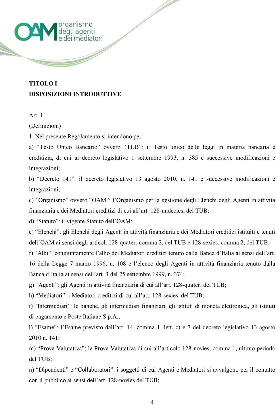 385 e successive modificazioni e integrazioni; b) Decreto 141 : il decreto legislativo 13 agosto 2010, n.