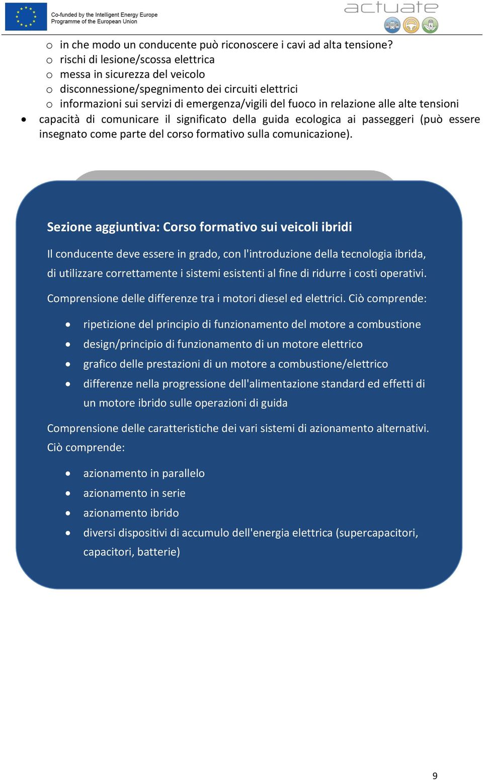 alte tensioni capacità di comunicare il significato della guida ecologica ai passeggeri (può essere insegnato come parte del corso formativo sulla comunicazione).