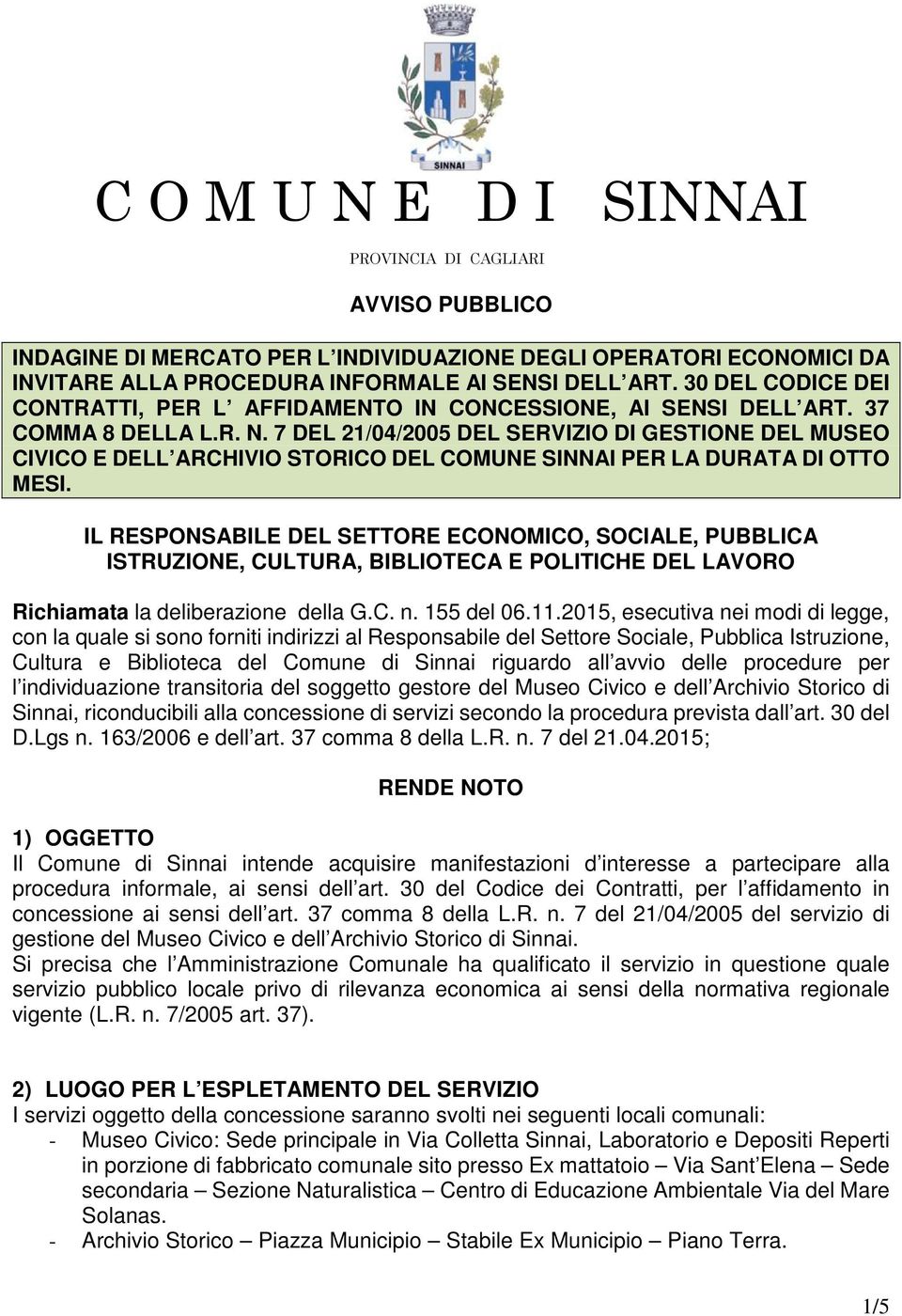 7 DEL 21/04/2005 DEL SERVIZIO DI GESTIONE DEL MUSEO CIVICO E DELL ARCHIVIO STORICO DEL COMUNE SINNAI PER LA DURATA DI OTTO MESI.