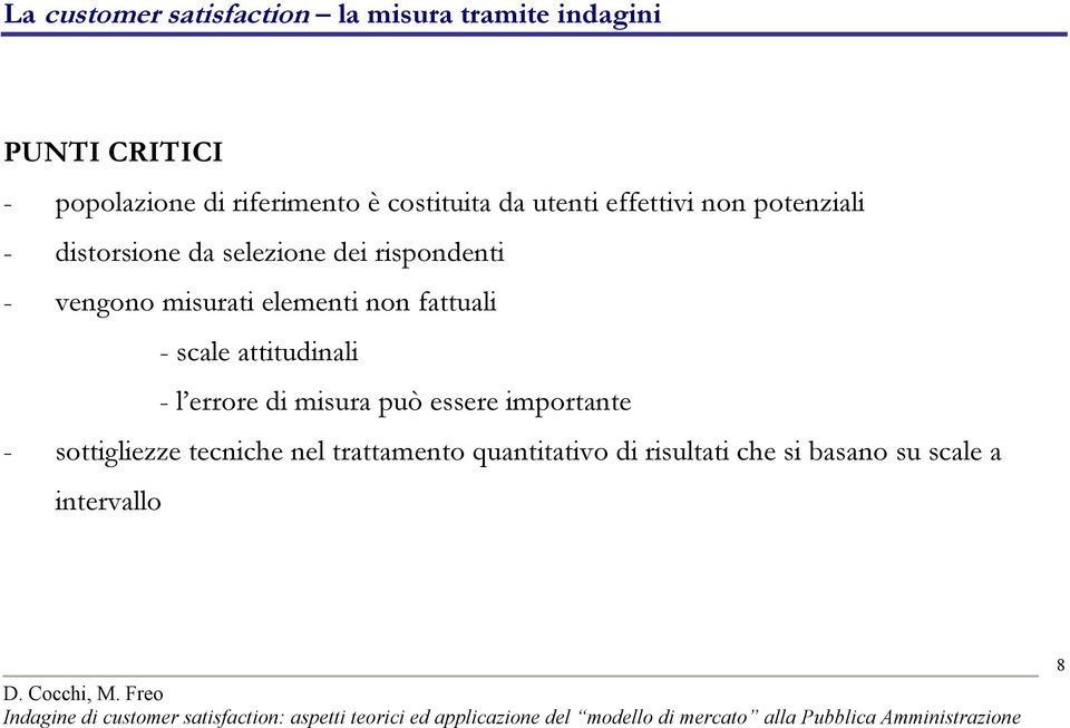 misurati elementi non fattuali - scale attitudinali - l errore di misura può essere importante -