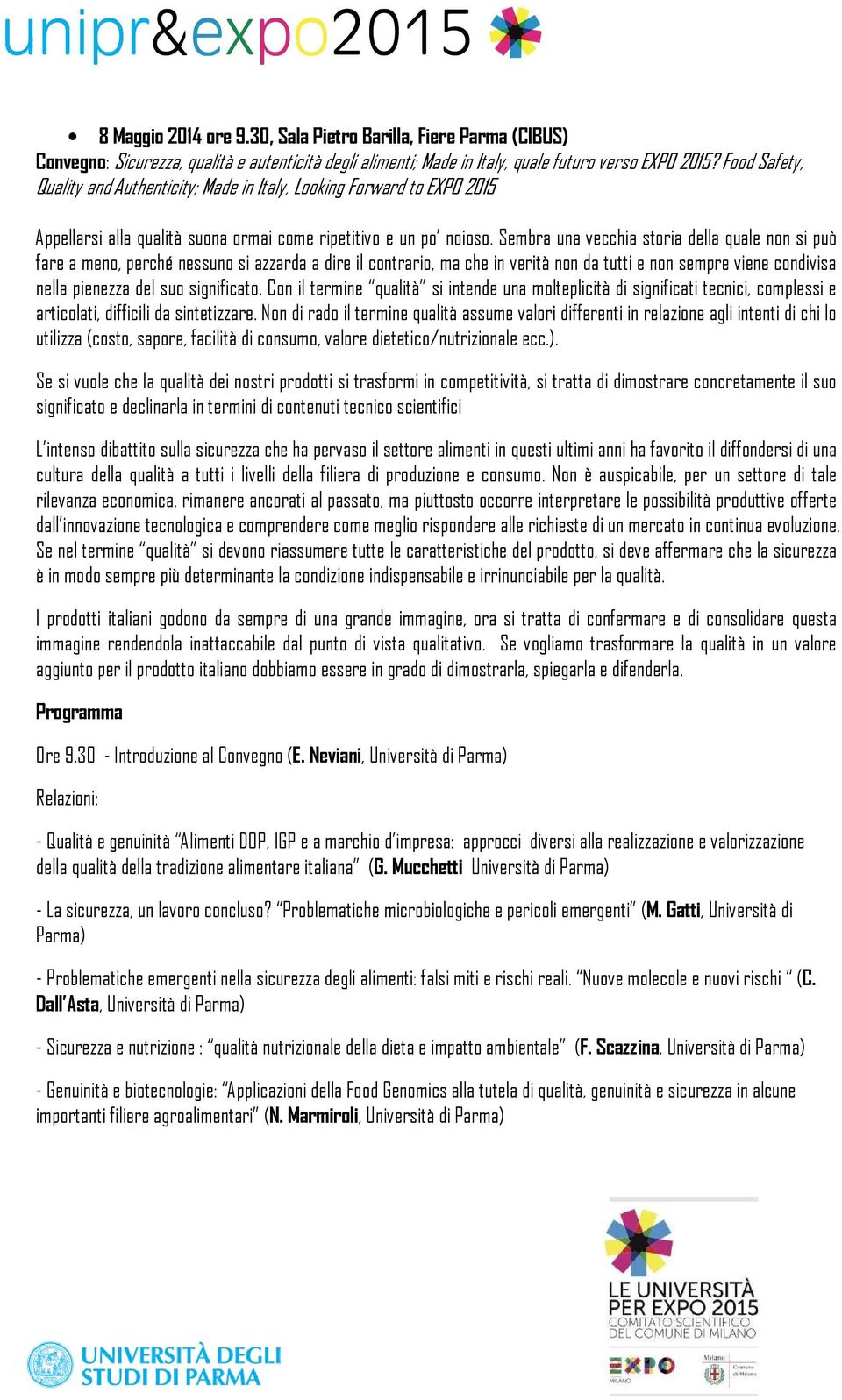 Sembra una vecchia storia della quale non si può fare a meno, perché nessuno si azzarda a dire il contrario, ma che in verità non da tutti e non sempre viene condivisa nella pienezza del suo