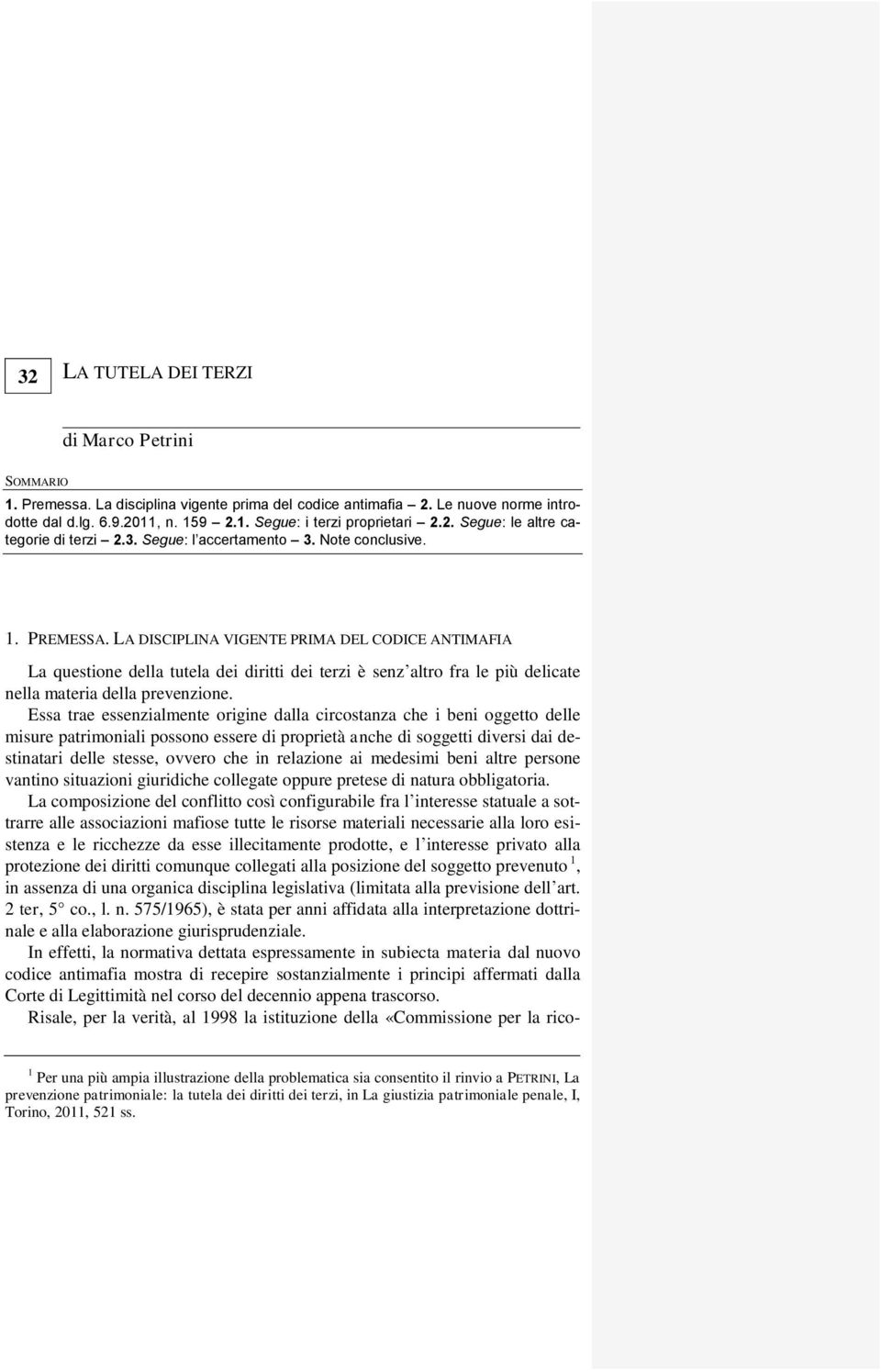 LA DISCIPLINA VIGENTE PRIMA DEL CODICE ANTIMAFIA La questione della tutela dei diritti dei terzi è senz altro fra le più delicate nella materia della prevenzione.