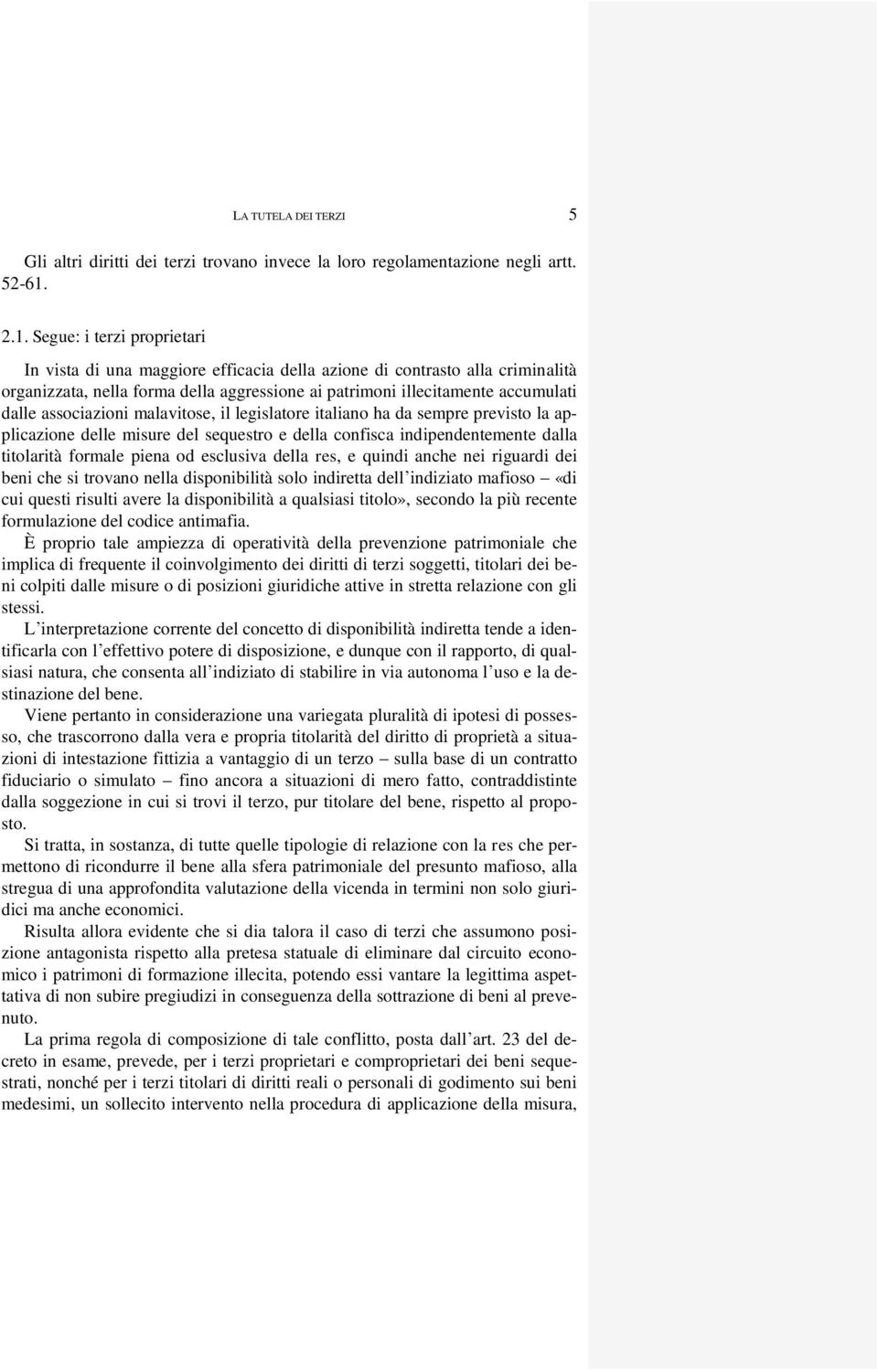 associazioni malavitose, il legislatore italiano ha da sempre previsto la applicazione delle misure del sequestro e della confisca indipendentemente dalla titolarità formale piena od esclusiva della