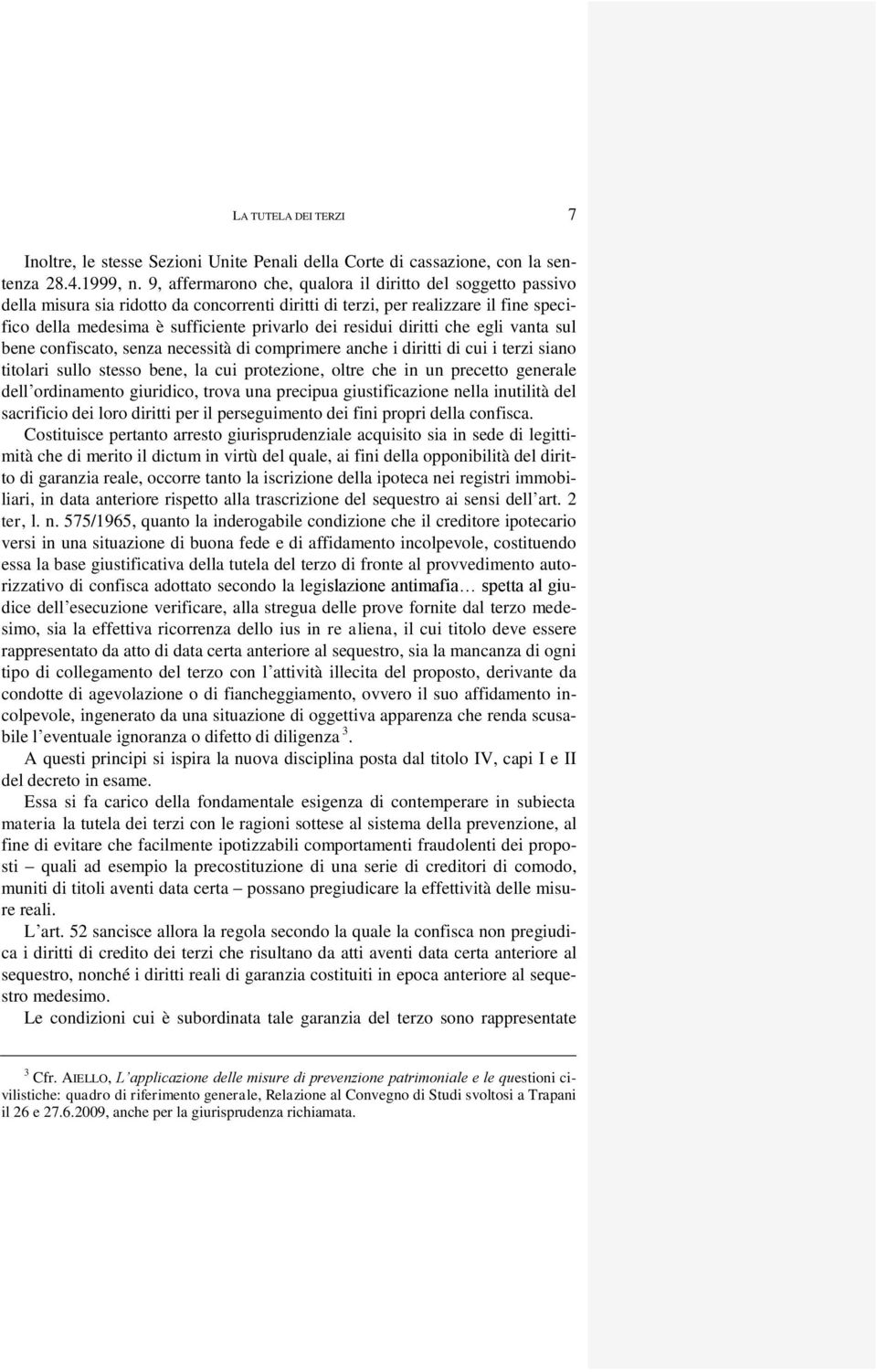 residui diritti che egli vanta sul bene confiscato, senza necessità di comprimere anche i diritti di cui i terzi siano titolari sullo stesso bene, la cui protezione, oltre che in un precetto generale