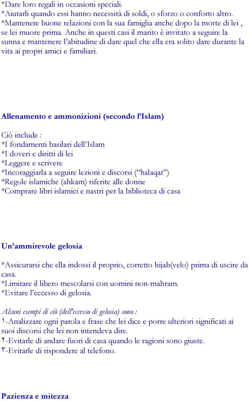 Anche in questi casi il marito è invitato a seguire la sunna e mantenere l abitudine di dare quel che ella era solito dare durante la vita ai propri amici e familiari.