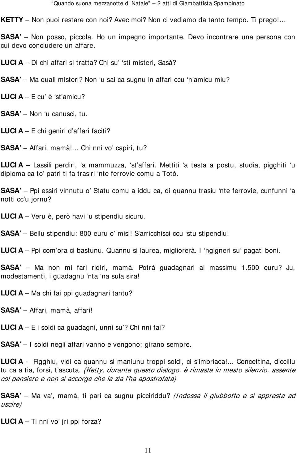 LUCIA E chi geniri d affari faciti? SASA Affari, mamà!... Chi nni vo capiri, tu? LUCIA Lassili perdiri, a mammuzza, st affari.