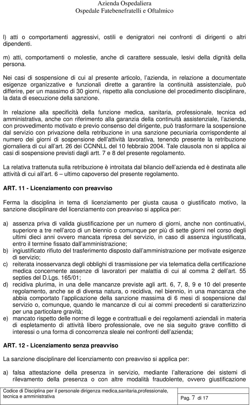 Nei casi di sospensione di cui al presente articolo, l azienda, in relazione a documentate esigenze organizzative e funzionali dirette a garantire la continuità assistenziale, può differire, per un