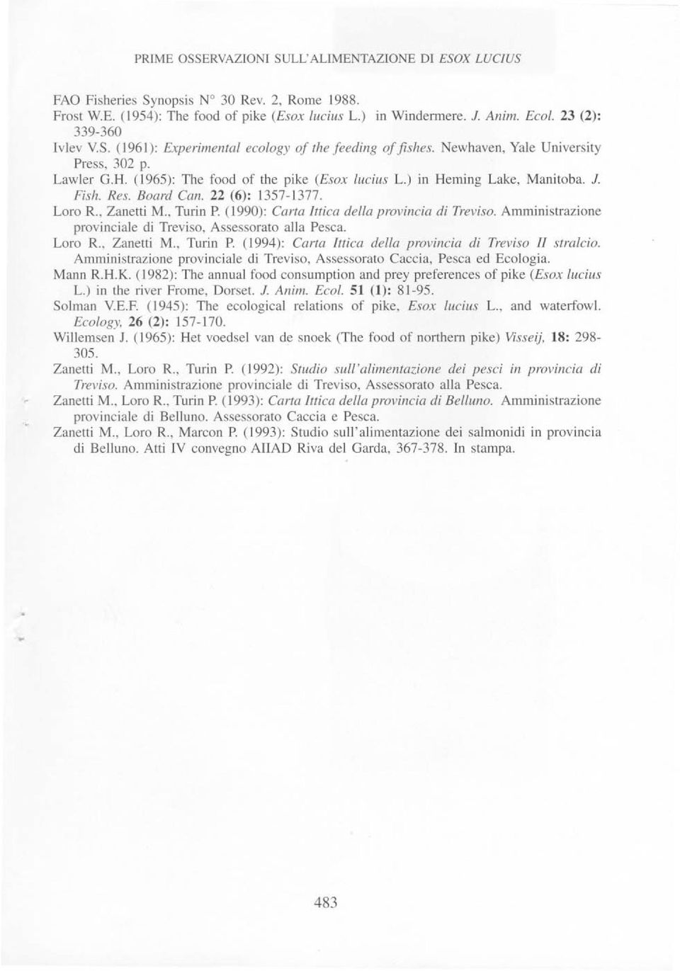 ) in Heming Lake, Manitoba. J. Fish. Res. Board Can. 22 (6): 1357-1377. Loro R., Zanetti M., Turin P. (1990): Carta Ittica della provincia di Treviso.