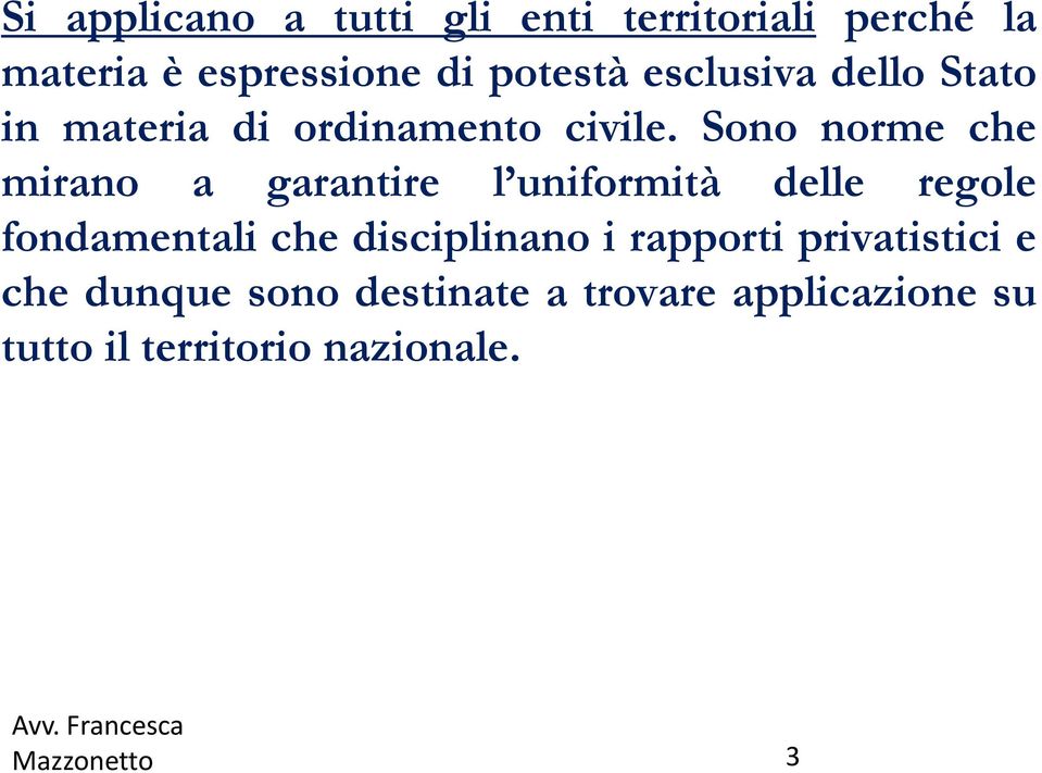 Sono norme che mirano a garantire l uniformità delle regole fondamentali che