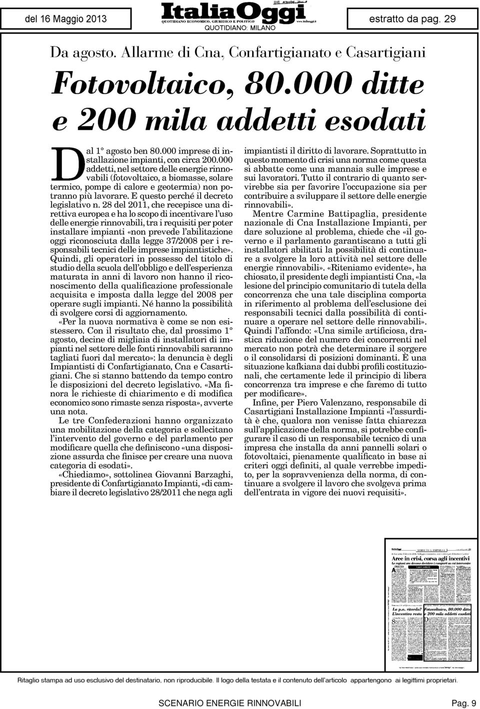 28 del 2011, che recepisce una direttiva europea e ha lo scopo di incentivare l'uso delle energie rinnovabili, tra i requisiti per poter installare impianti «non prevede l'abilitazione oggi