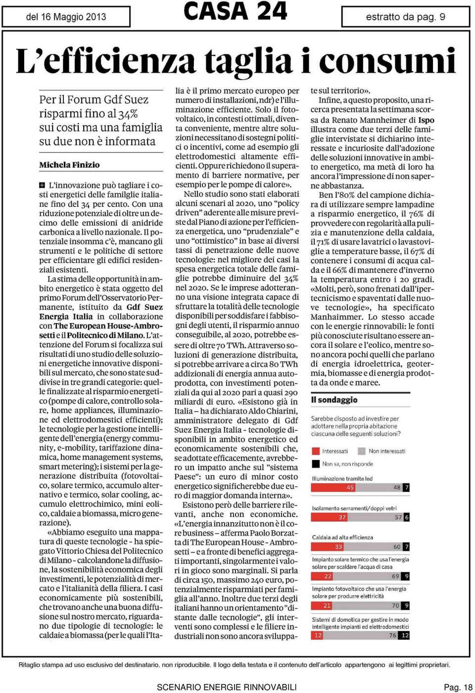 Il potenziale insomma c'è, mancano gli strumenti e le politiche di settore per efficientare gli edifici residenziali esistenti.