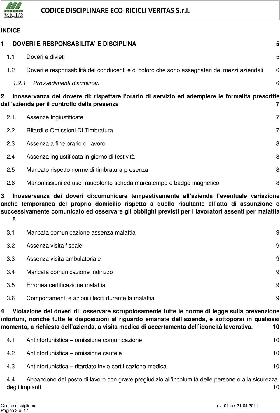 1 Provvedimenti disciplinari 6 2 Inosservanza del dovere di: rispettare l orario di servizio ed adempiere le formalità prescritte dall azienda per il controllo della presenza 7 2.1. Assenze Ingiustificate 7 2.