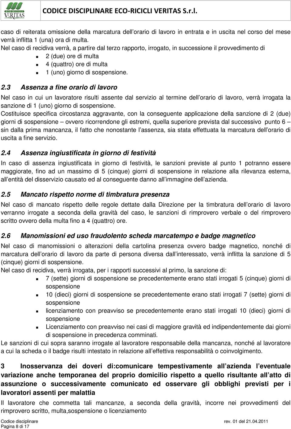 (due) ore di multa 4 (quattro) ore di multa 1 (uno) giorno di sospensione. 2.