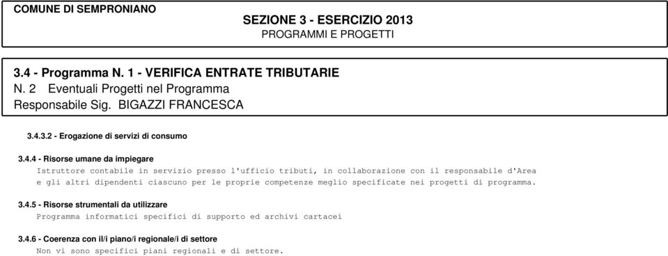 dipendenti ciascuno per le proprie competenze meglio specificate nei progetti di programma. 3.4.