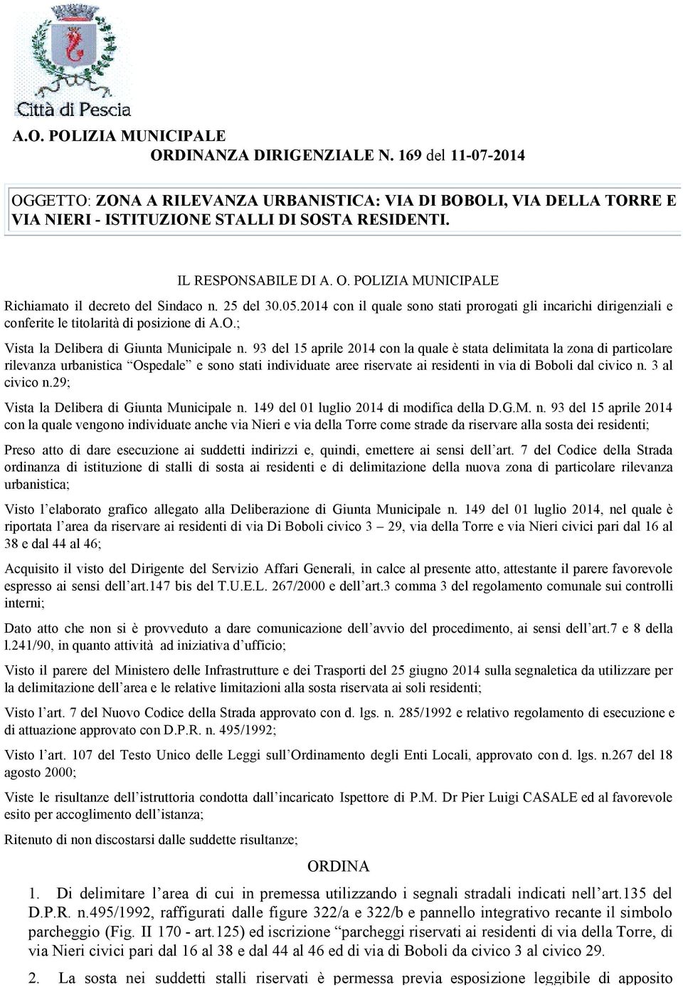 2014 con il quale sono stati prorogati gli incarichi dirigenziali e conferite le titolarità di posizione di A.O.; Vista la Delibera di Giunta Municipale n.