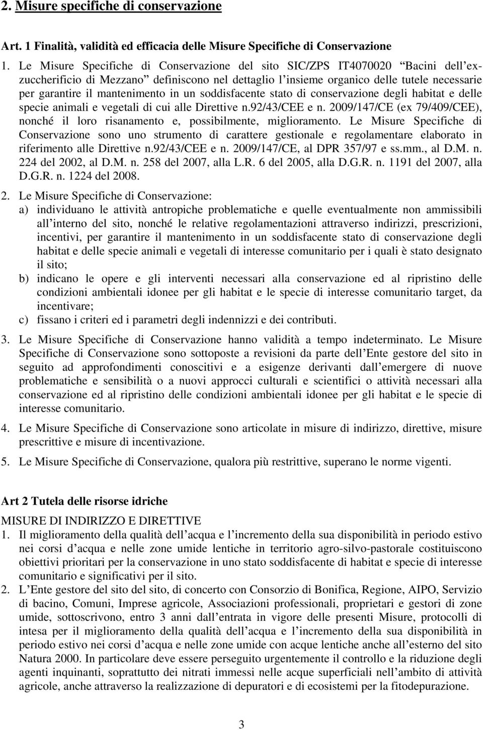 mantenimento in un soddisfacente stato di conservazione degli habitat e delle specie animali e vegetali di cui alle Direttive n.92/43/cee e n.