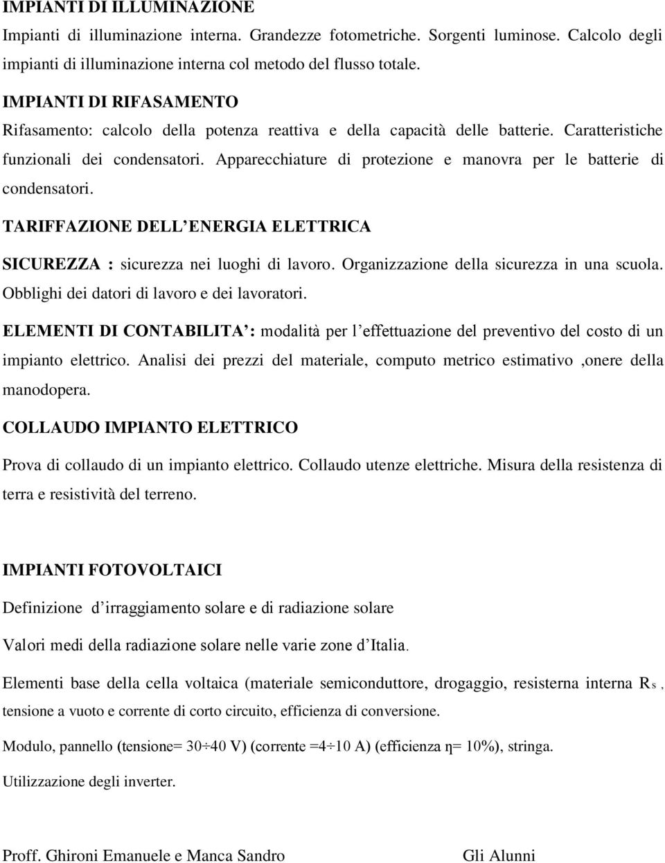 Apparecchiature di protezione e manovra per le batterie di condensatori. TARIFFAZIONE DELL ENERGIA ELETTRICA SICUREZZA : sicurezza nei luoghi di lavoro. Organizzazione della sicurezza in una scuola.