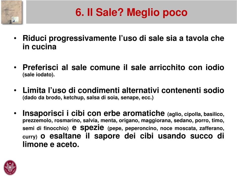 iodato). Limita l uso di condimenti alternativi contenenti sodio (dado da brodo, ketchup, salsa di soia, senape, ecc.