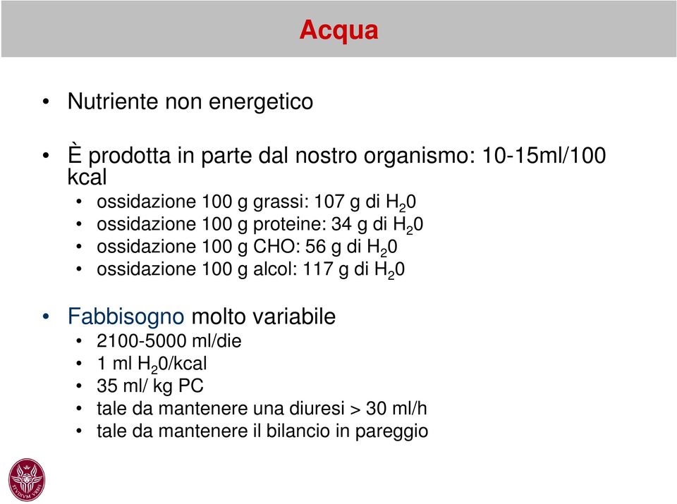 CHO: 56 g di H 2 0 ossidazione 100 g alcol: 117 g di H 2 0 Fabbisogno molto variabile 2100-5000