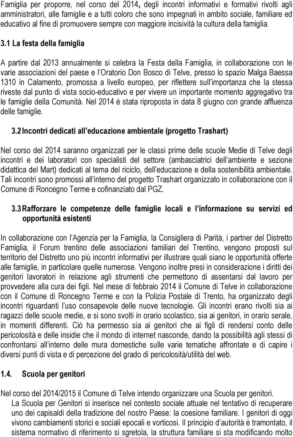 1 La festa della famiglia A partire dal 2013 annualmente si celebra la Festa della Famiglia, in collaborazione con le varie associazioni del paese e l Oratorio Don Bosco di Telve, presso lo spazio