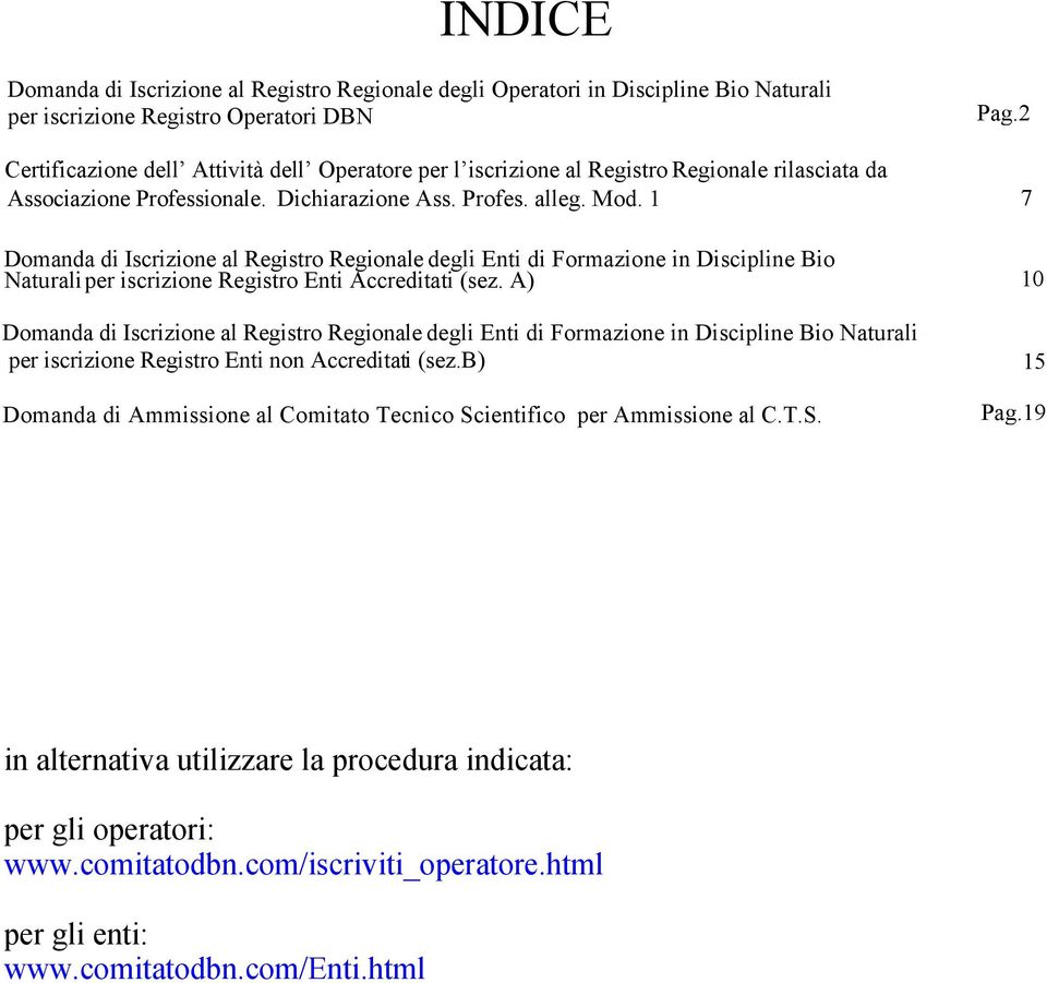 1 Domanda di Iscrizione al Registro Regionale degli Enti di Formazione in Discipline Bio Naturaliper iscrizione Registro Enti Accreditati (sez.