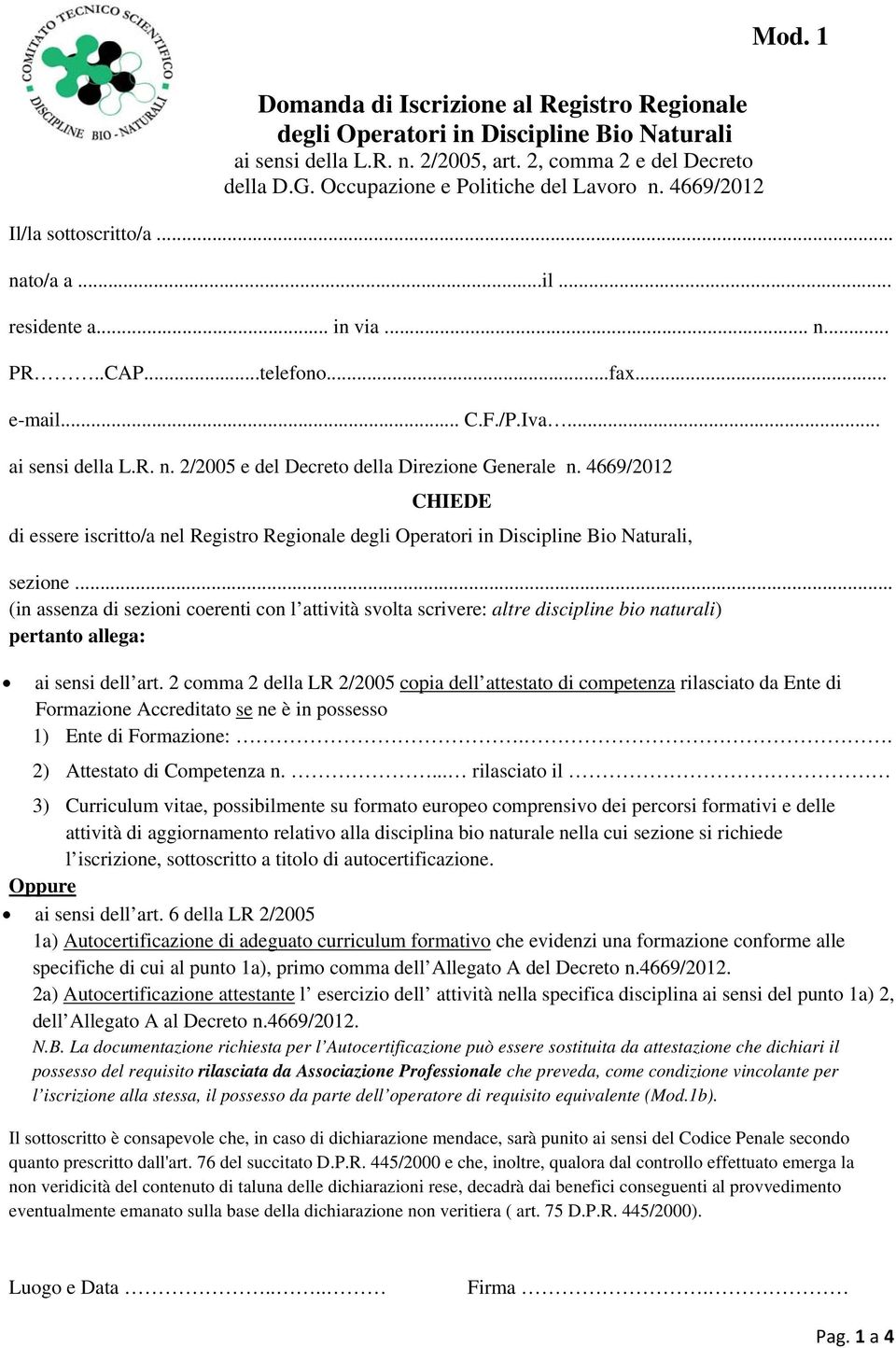 4669/2012 CHIEDE di essere iscritto/a nel Registro Regionale degli Operatori in Discipline Bio Naturali, sezione.