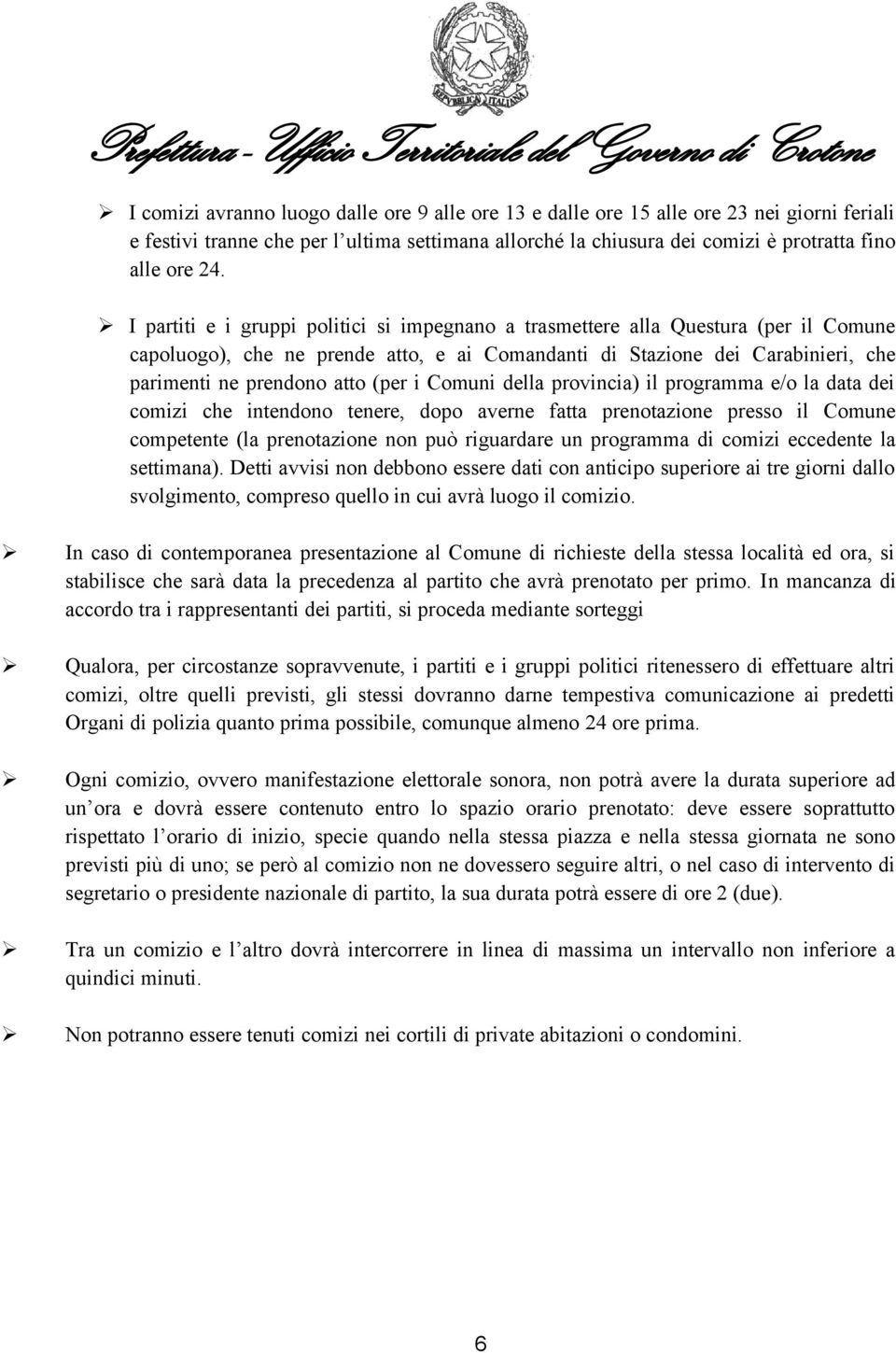 i Comuni della provincia) il programma e/o la data dei comizi che intendono tenere, dopo averne fatta prenotazione presso il Comune competente (la prenotazione non può riguardare un programma di