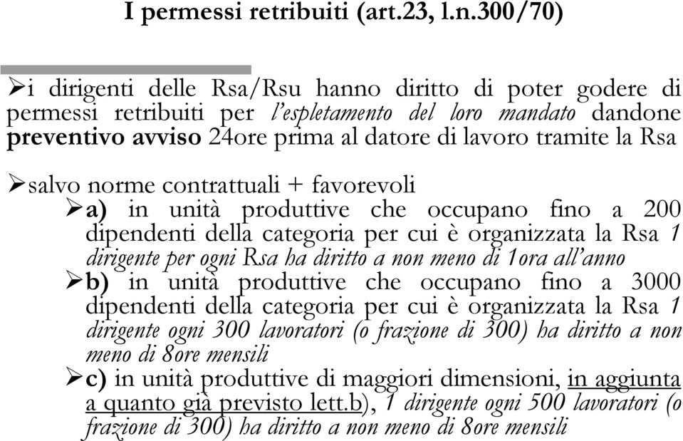 salvo norme contrattuali + favorevoli a) in unità produttive che occupano fino a 200 dipendenti della categoria per cui è organizzata la Rsa 1 dirigente per ogni Rsa ha diritto a non meno di 1ora all