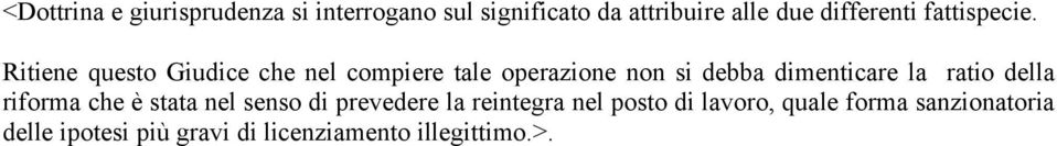 Ritiene questo Giudice che nel compiere tale operazione non si debba dimenticare la ratio