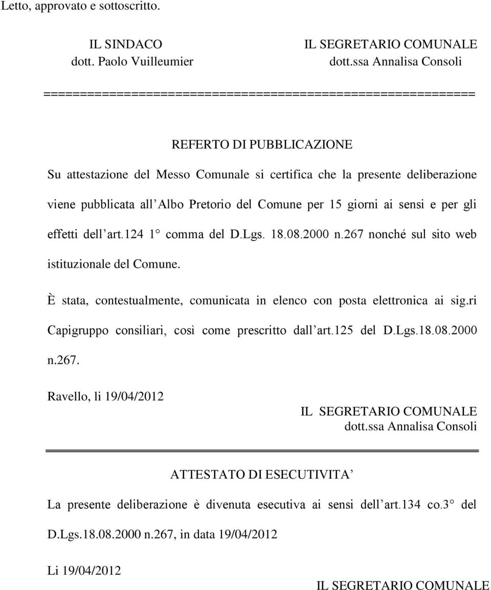 viene pubblicata all Albo Pretorio del Comune per 15 giorni ai sensi e per gli effetti dell art.124 1 comma del D.Lgs. 18.08.2000 n.267 nonché sul sito web istituzionale del Comune.