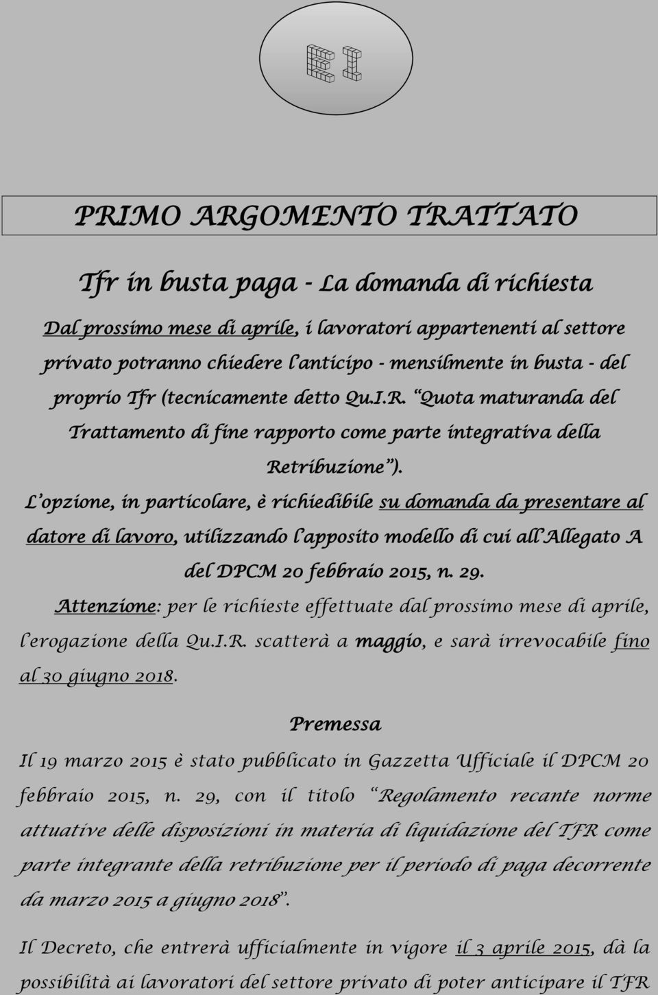 L opzione, in particolare, è richiedibile su domanda da presentare al datore di lavoro, utilizzando l apposito modello di cui all Allegato A del DPCM 20 febbraio 2015, n. 29.