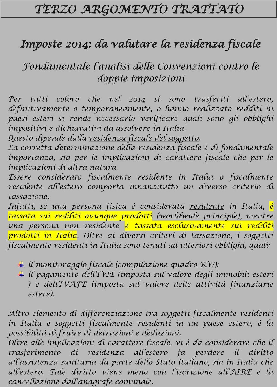 Questo dipende dalla residenza fiscale del soggetto.