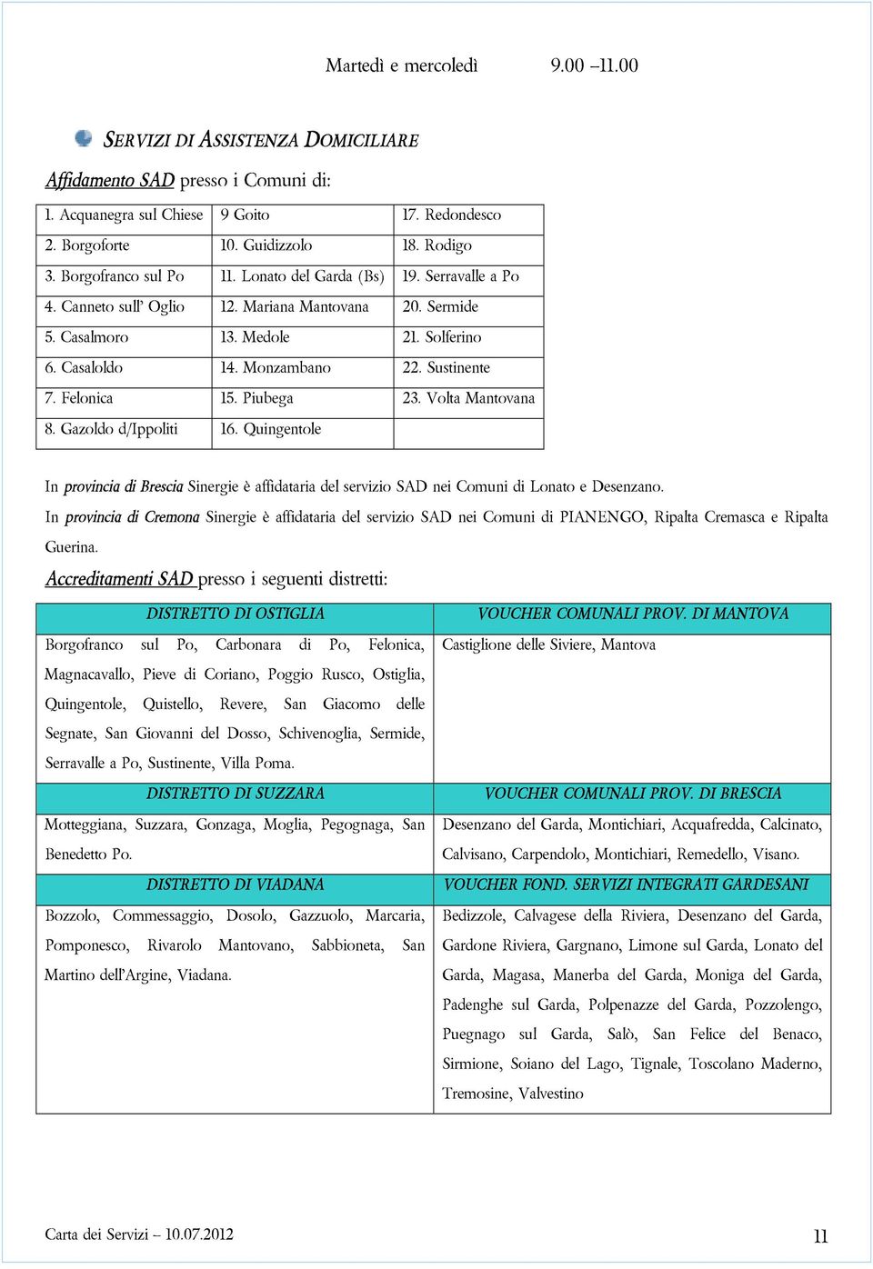 VoltaMantovana 8.Gazoldod/Ippoliti 16.Quingentole InprovinciadiBresciaSinergieèaffidatariadelservizioSADneiComunidiLonatoeDesenzano.