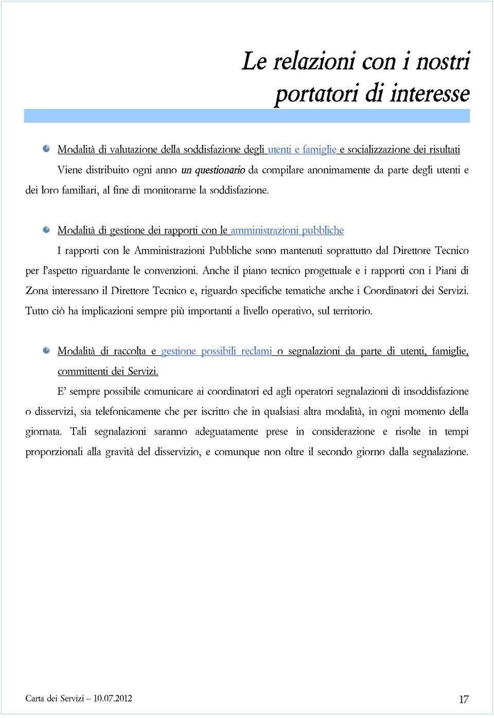 Modalitàdigestionedeirapporticonleamministrazionipubbliche IrapporticonleAmministrazioniPubblichesonomantenutisoprattuttodalDirettoreTecnico perl aspettoriguardanteleconvenzioni.