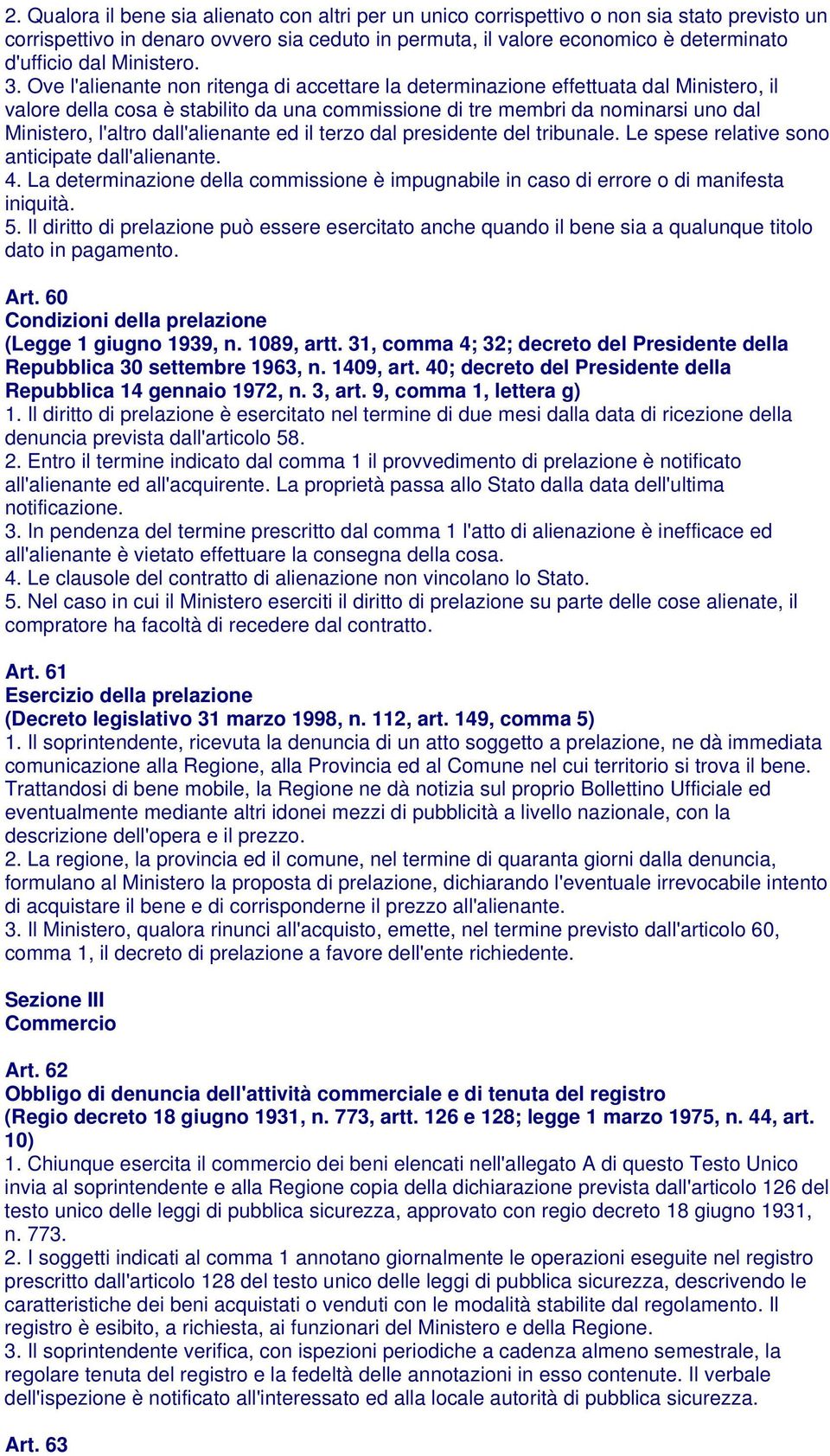 Ove l'alienante non ritenga di accettare la determinazione effettuata dal Ministero, il valore della cosa è stabilito da una commissione di tre membri da nominarsi uno dal Ministero, l'altro