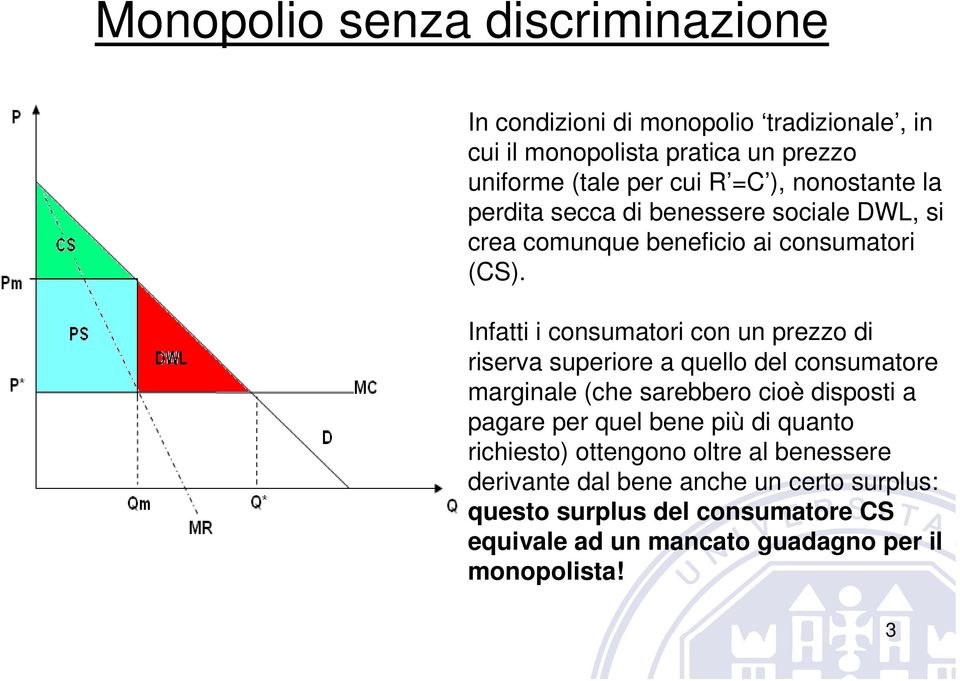 Infatti i consumatori con un prezzo di riserva superiore a quello del consumatore marginale (che sarebbero cioè disposti a pagare per quel bene