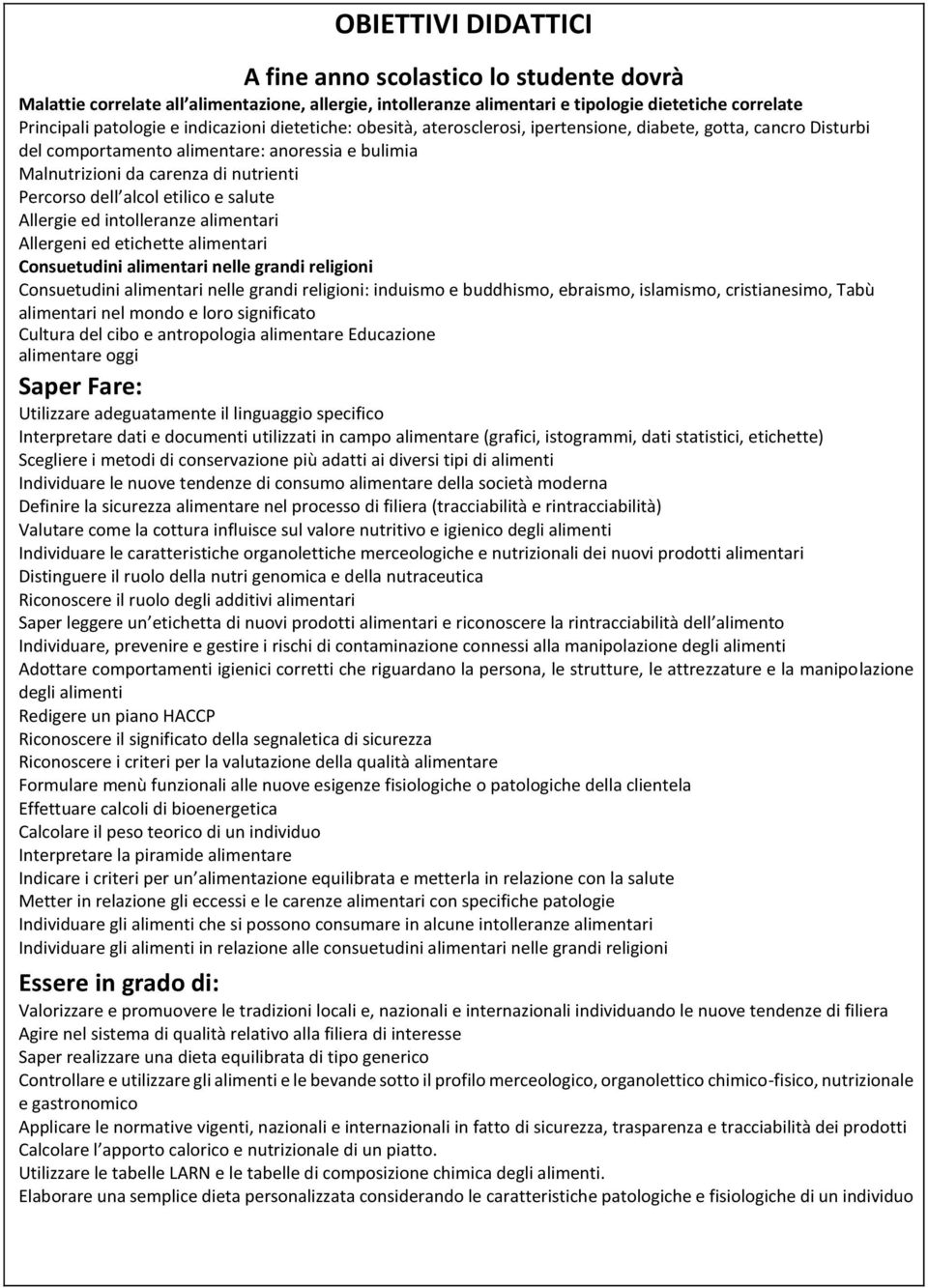 alcol etilico e salute Allergie ed intolleranze alimentari Allergeni ed etichette alimentari Consuetudini alimentari nelle grandi religioni Consuetudini alimentari nelle grandi religioni: induismo e