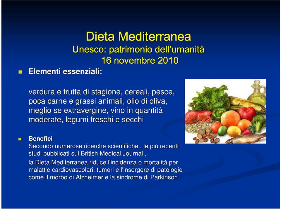 Benefici Secondo numerose ricerche scientifiche, le più recenti studi pubblicati sul British Medical Journal, la Dieta Mediterranea