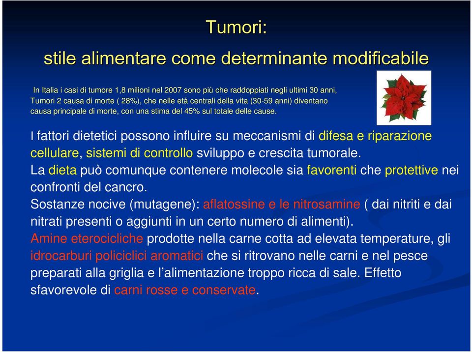 I fattori dietetici possono influire su meccanismi di difesa e riparazione cellulare, sistemi di controllo sviluppo e crescita tumorale.