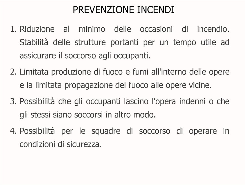 Limitata produzione di fuoco e fumi all'interno delle opere e la limitata propagazione del fuoco alle opere vicine. 3.