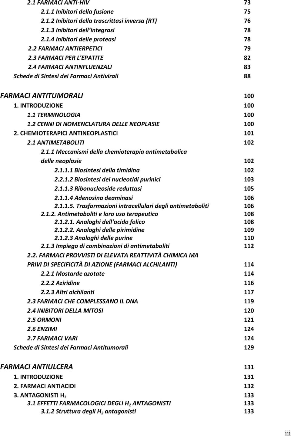 2 CENNI DI NOMENCLATURA DELLE NEOPLASIE 100 2. CHEMIOTERAPICI ANTINEOPLASTICI 101 2.1 ANTIMETABOLITI 102 2.1.1 Meccanismi della chemioterapia antimetabolica delle neoplasie 102 2.1.1.1 Biosintesi della timidina 102 2.