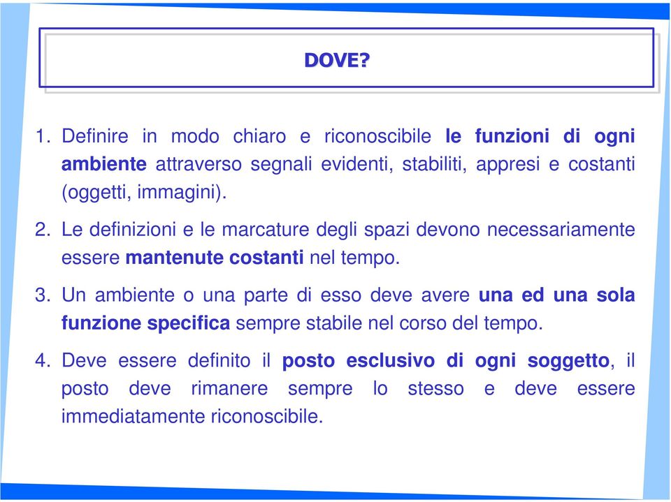 (oggetti, immagini). 2. Le definizioni e le marcature degli spazi devono necessariamente essere mantenute costanti nel tempo. 3.