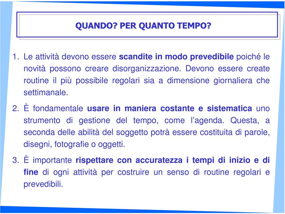 È fondamentale usare in maniera costante e sistematica uno strumento di gestione del tempo, come l agenda.