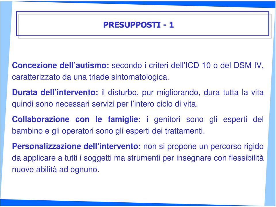 Collaborazione con le famiglie: i genitori sono gli esperti del bambino e gli operatori sono gli esperti dei trattamenti.