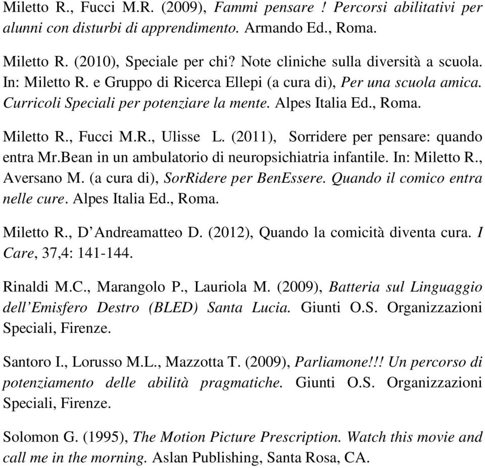 R., Ulisse L. (2011), Sorridere per pensare: quando entra Mr.Bean in un ambulatorio di neuropsichiatria infantile. In: Miletto R., Aversano M. (a cura di), SorRidere per BenEssere.